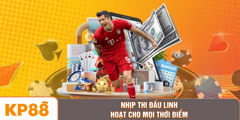 Nhịp thi đấu linh hoạt cho mọi thời điểm