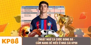 Thuật Ngữ Cá Cược Bóng Đá - Cẩm Nang Dễ Hiểu Ở Nhà Cái KP88